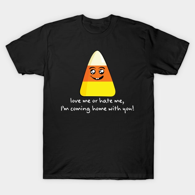 Candy Corn Love Me or Hate Me...(White Lettering) T-Shirt by Underdog Designs